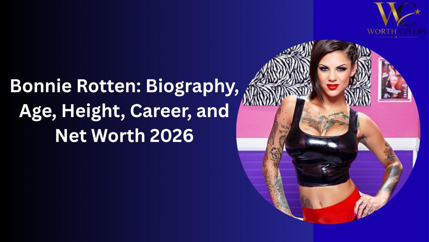 Bonnie Rotten: Biography, Age, Height, Career, and Net Worth 2026