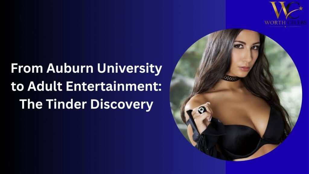 From Auburn University to Adult Entertainment: The Tinder Discovery