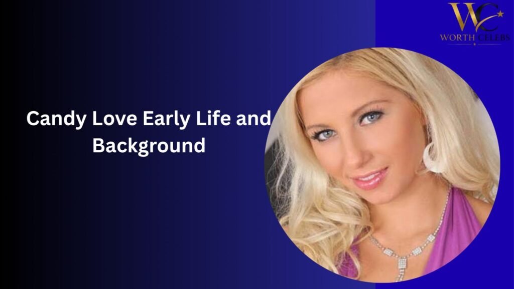Candy Love Early Life and Background